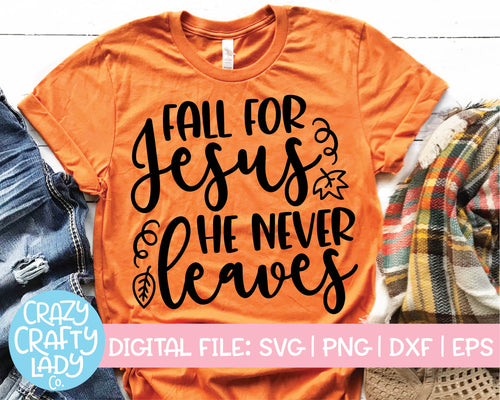 Fall for Jesus, He Never Leaves SVG Cut File