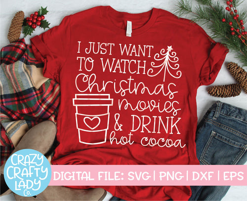 I Just Want to Watch Christmas Movies & Drink Hot Cocoa SVG Cut File