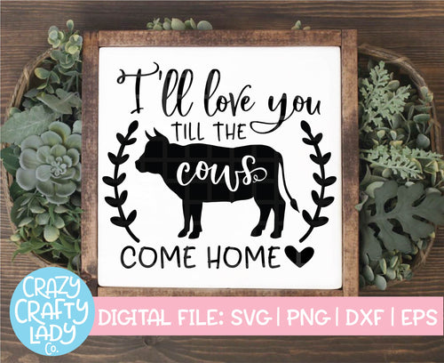 I'll Love You Till the Cows Come Home SVG Cut File