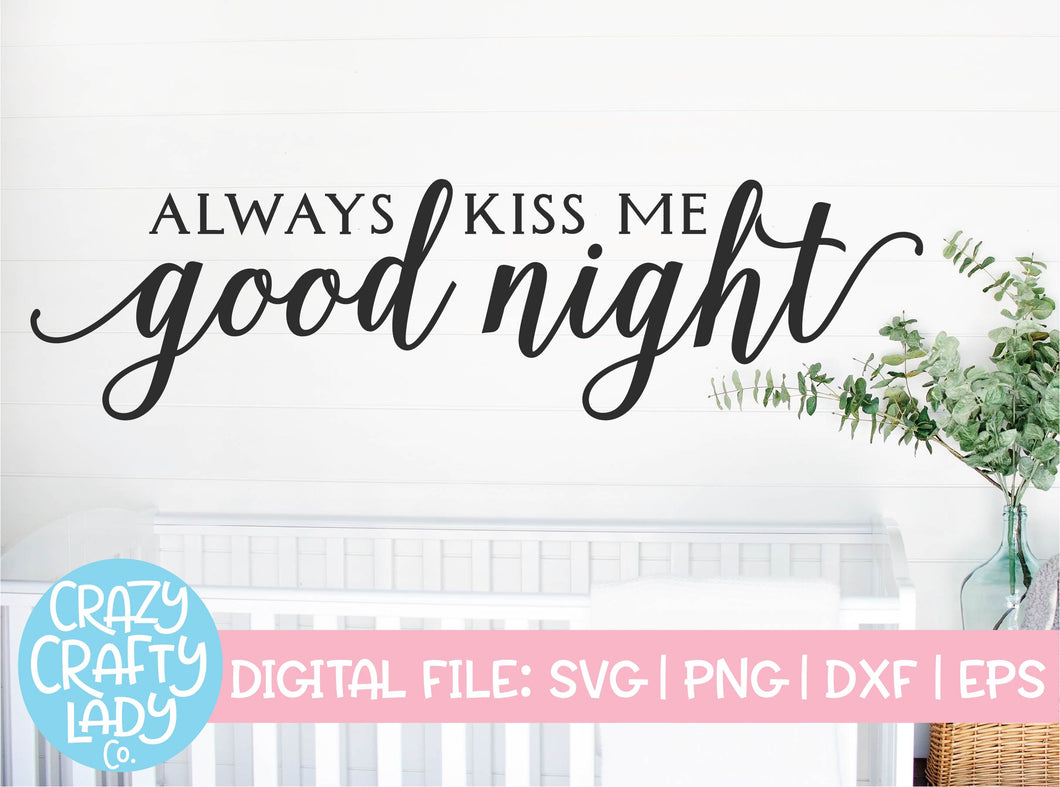 Always Kiss Me Good Night SVG Cut File