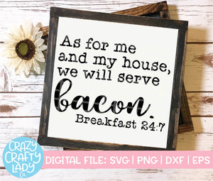 As for Me and My House, We Will Serve Bacon SVG Cut File
