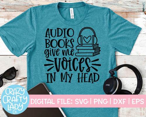 Audiobooks Give Me Voices in My Head SVG Cut File