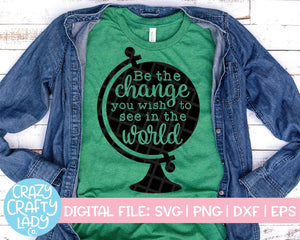 Be the Change You Wish to See in the World SVG Cut File