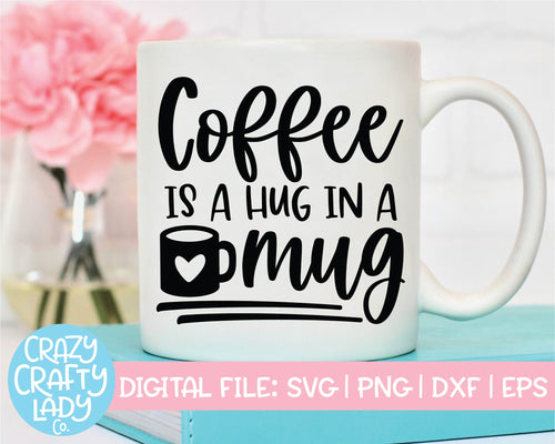 Coffee Is a Hug in a Mug SVG Cut File