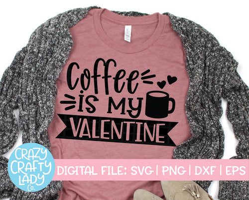Coffee Is My Valentine SVG Cut File