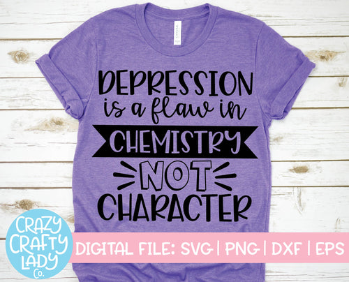 Depression Is a Flaw in Chemistry Not Character SVG Cut File