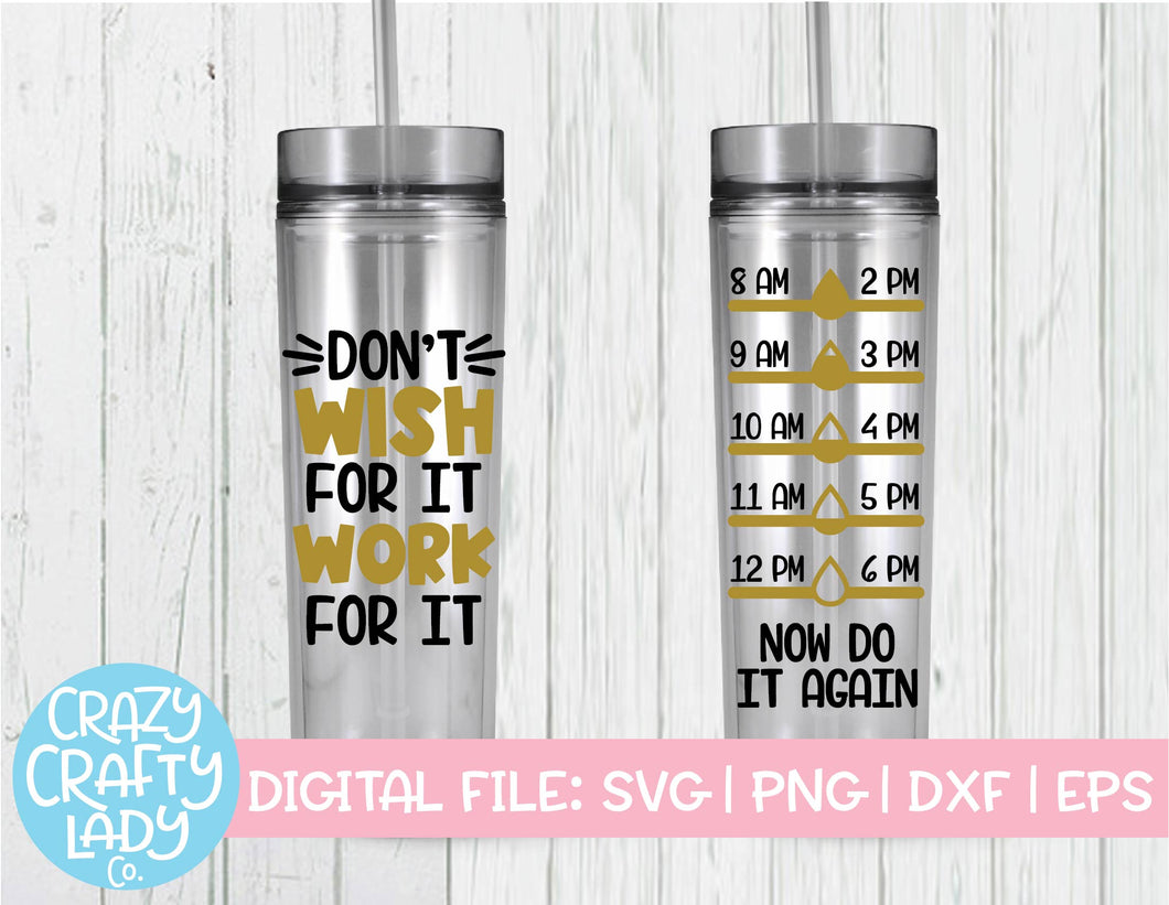 Don't Wish for It, Work for It Water Bottle Tracker SVG Cut File