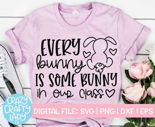 Every Bunny Is Some Bunny in Our Class SVG Cut File