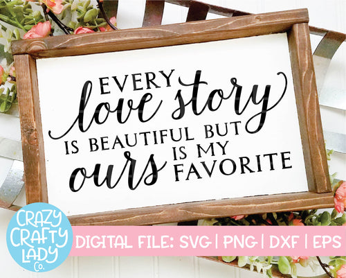 Every Love Story Is Beautiful But Ours is My Favorite SVG Cut File