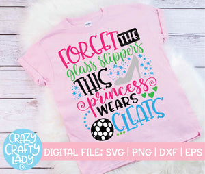 Forget the Glass Slippers, This Princess Wears Cleats Soccer SVG Cut File