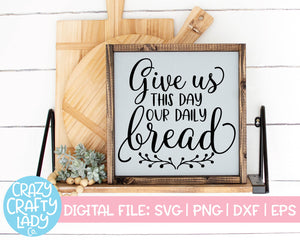 Give Us This Day Our Daily Bread SVG Cut File