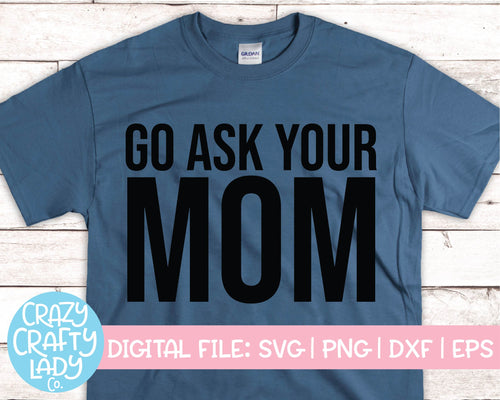 Go Ask Your Mom SVG Cut File