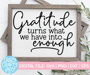 Gratitude Turns What We Have Into Enough SVG Cut File