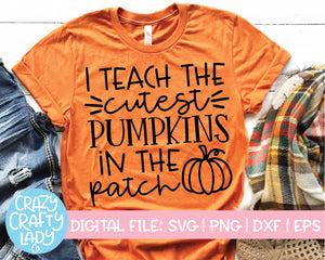 I Teach the Cutest Pumpkins in the Patch SVG Cut File