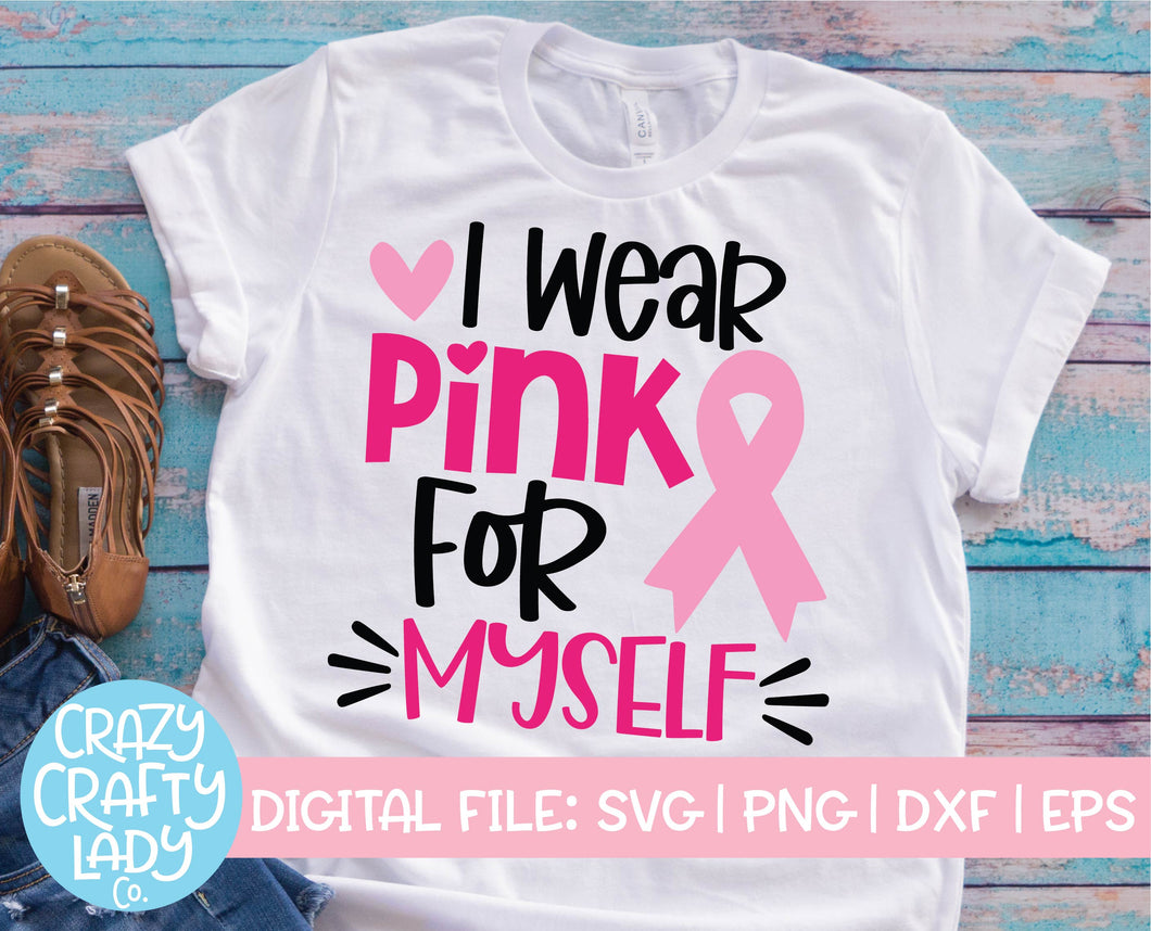 I Wear Pink for Myself SVG Cut File
