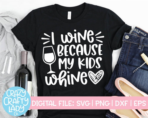 I Wine Because My Kids Whine SVG Cut File