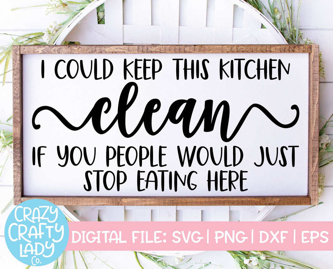 I Could Keep This Kitchen Clean SVG Cut File