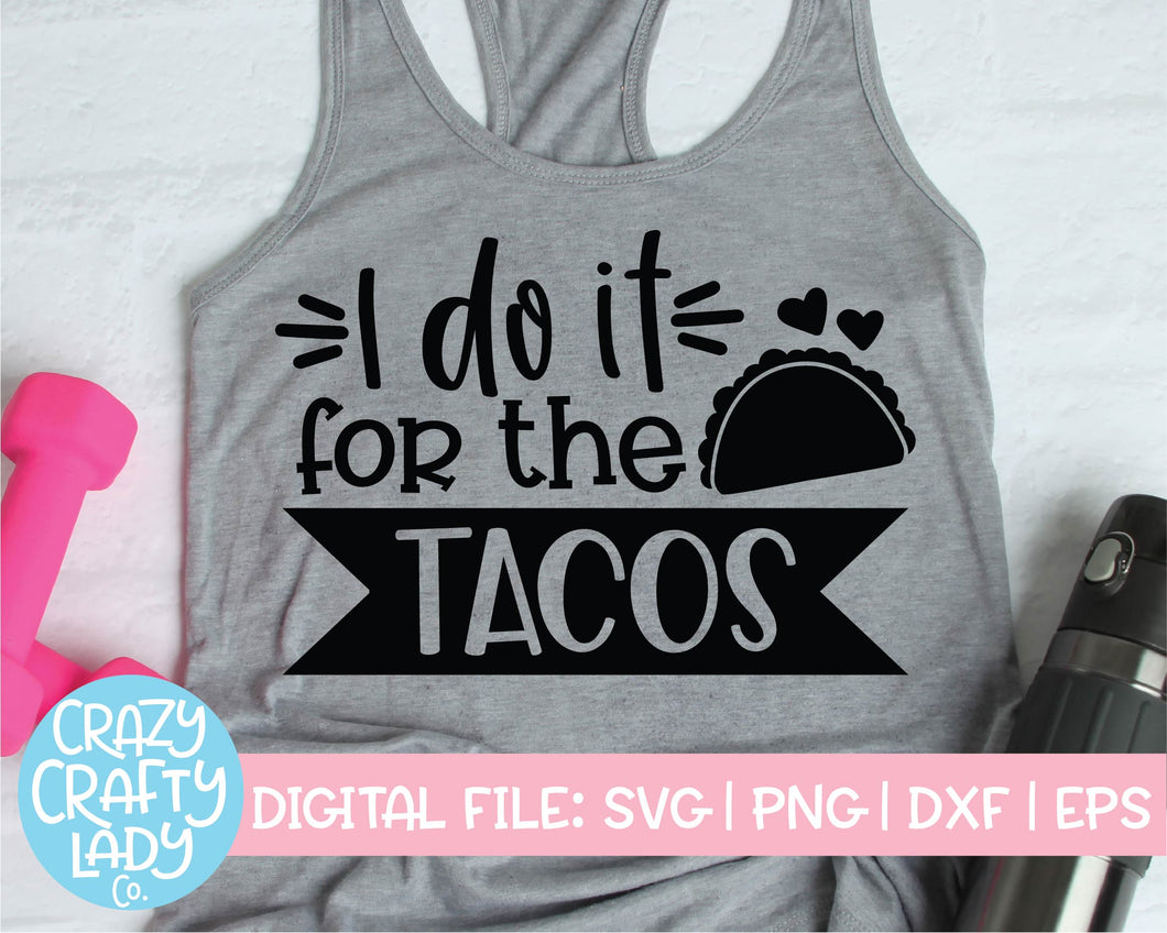I Do It for the Tacos SVG Cut File