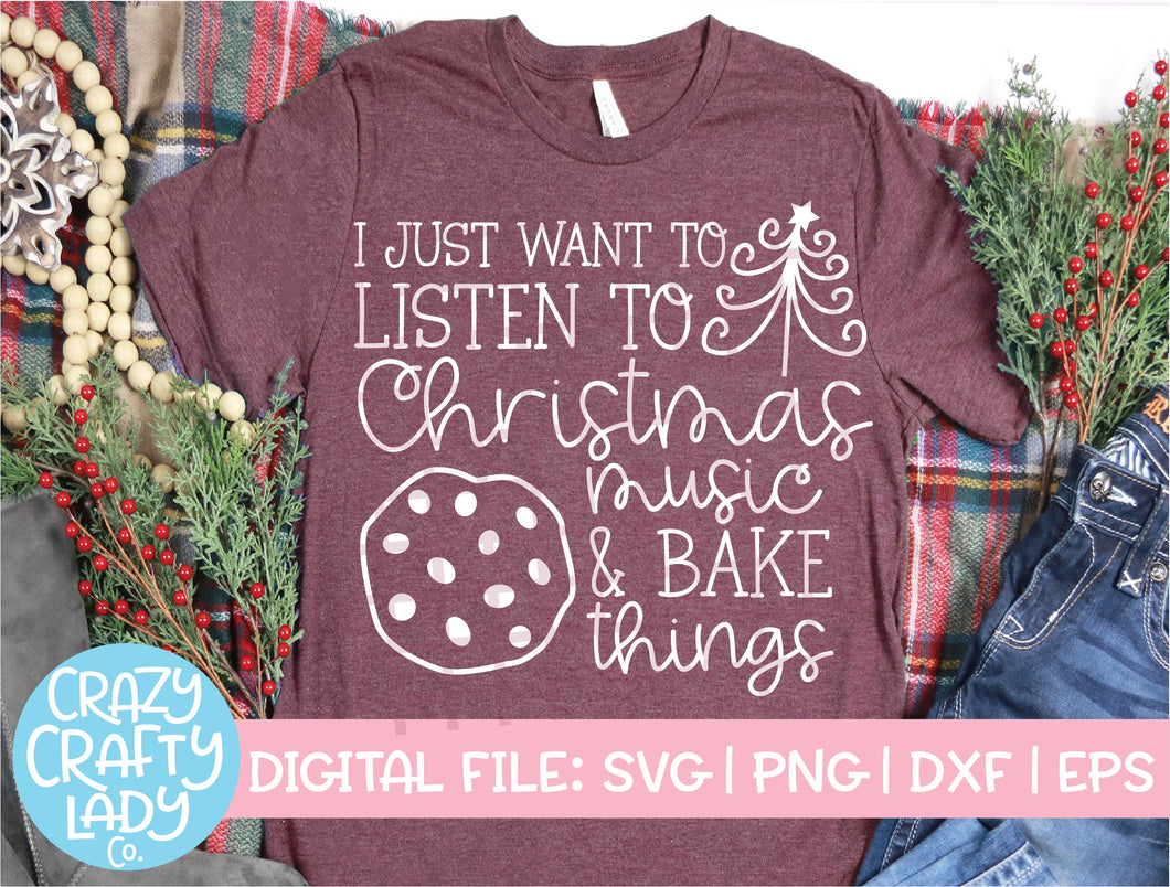 I Just Want to Listen to Christmas Music & Bake Things SVG Cut File