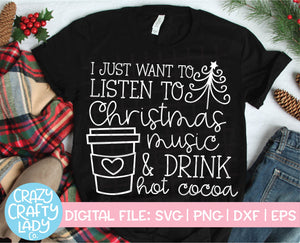 I Just Want to Listen to Christmas Music & Drink Hot Cocoa SVG Cut File