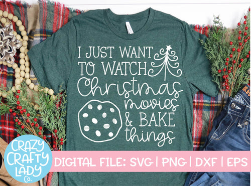 I Just Want to Watch Christmas Movies & Bake Things SVG Cut File