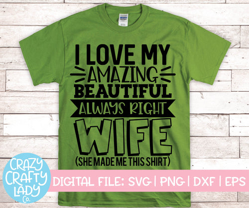 I Love My Amazing Beautiful Always Right Wife SVG Cut File