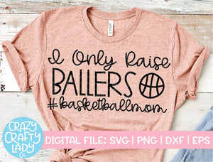 I Only Raise Ballers Basketball SVG Cut File