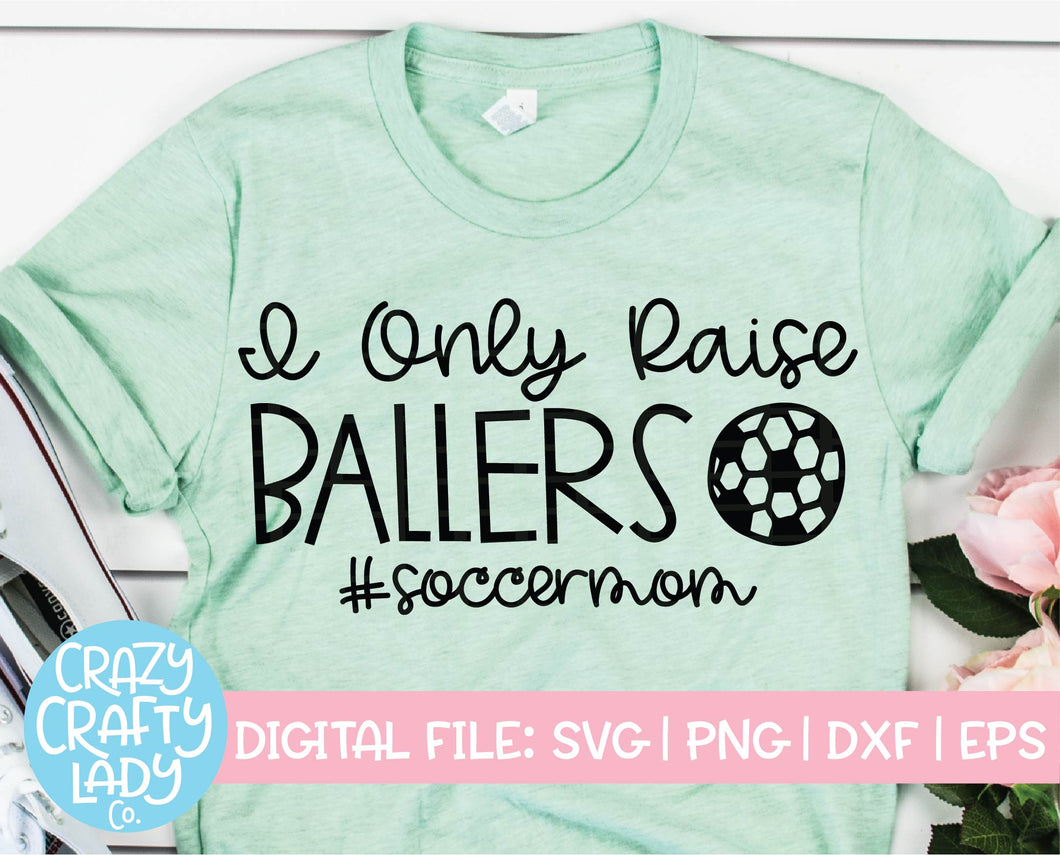 I Only Raise Ballers Soccer Mom SVG Cut File