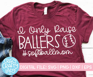 I Only Raise Ballers Softball SVG Cut File
