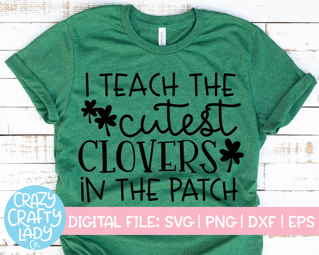 I Teach the Cutest Clovers in the Patch SVG Cut File