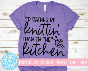 I'd Rather Be Knittin' than in the Kitchen SVG Cut File