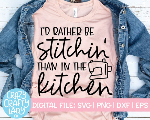 I'd Rather Be Stitchin' Than in the Kitchen SVG Cut File