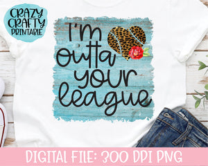 I'm Outta Your League PNG Printable File