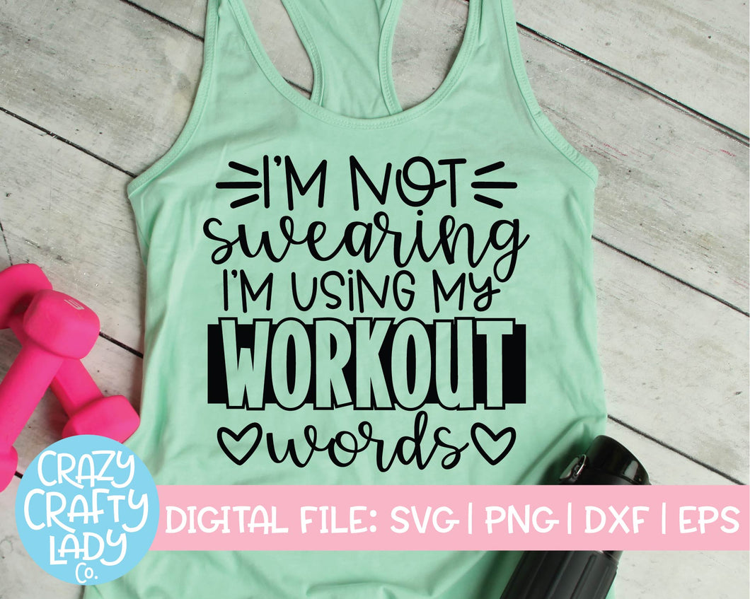I'm Not Swearing, I'm Using My Workout Words SVG Cut File