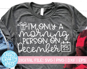 I'm Only a Morning Person on December 25 SVG Cut File