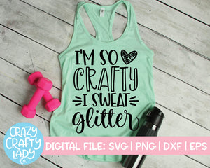 I'm So Crafty I Sweat Glitter SVG Cut File