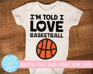 I'm Told I Love Basketball SVG Cut File