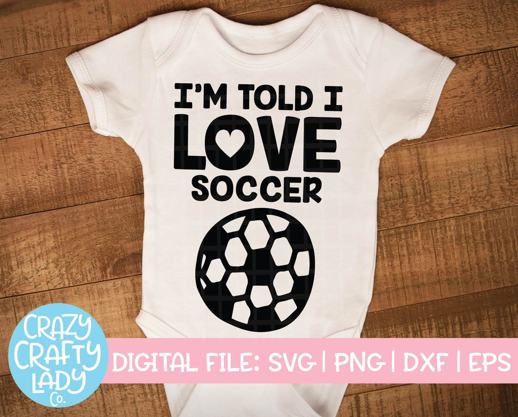 I'm Told I Love Soccer SVG Cut File