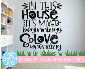 In This House It's Mixed Beginnings and Love Unending SVG Cut File