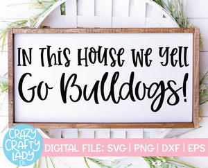 In This House We Yell Go Bulldogs SVG Cut File