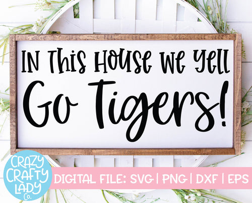 In This House We Yell Go Tigers SVG Cut File