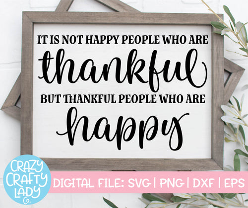 It Is Not Happy People Who Are Thankful SVG Cut File