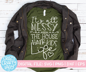 It's All Messy: The House, Hair, Kids, Life SVG Cut File