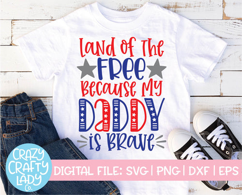 Land of the Free Because My Daddy Is Brave SVG Cut File