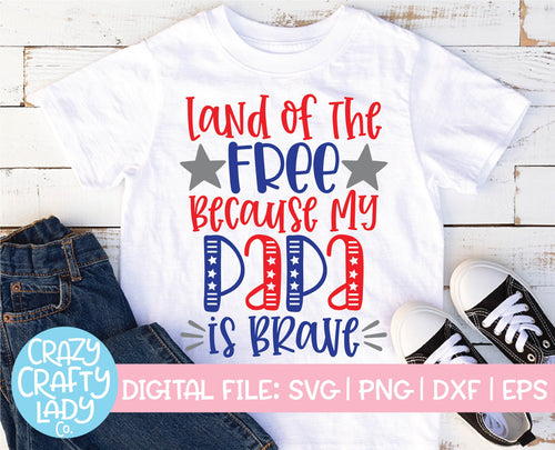 Land of the Free Because My Papa Is Brave SVG Cut File