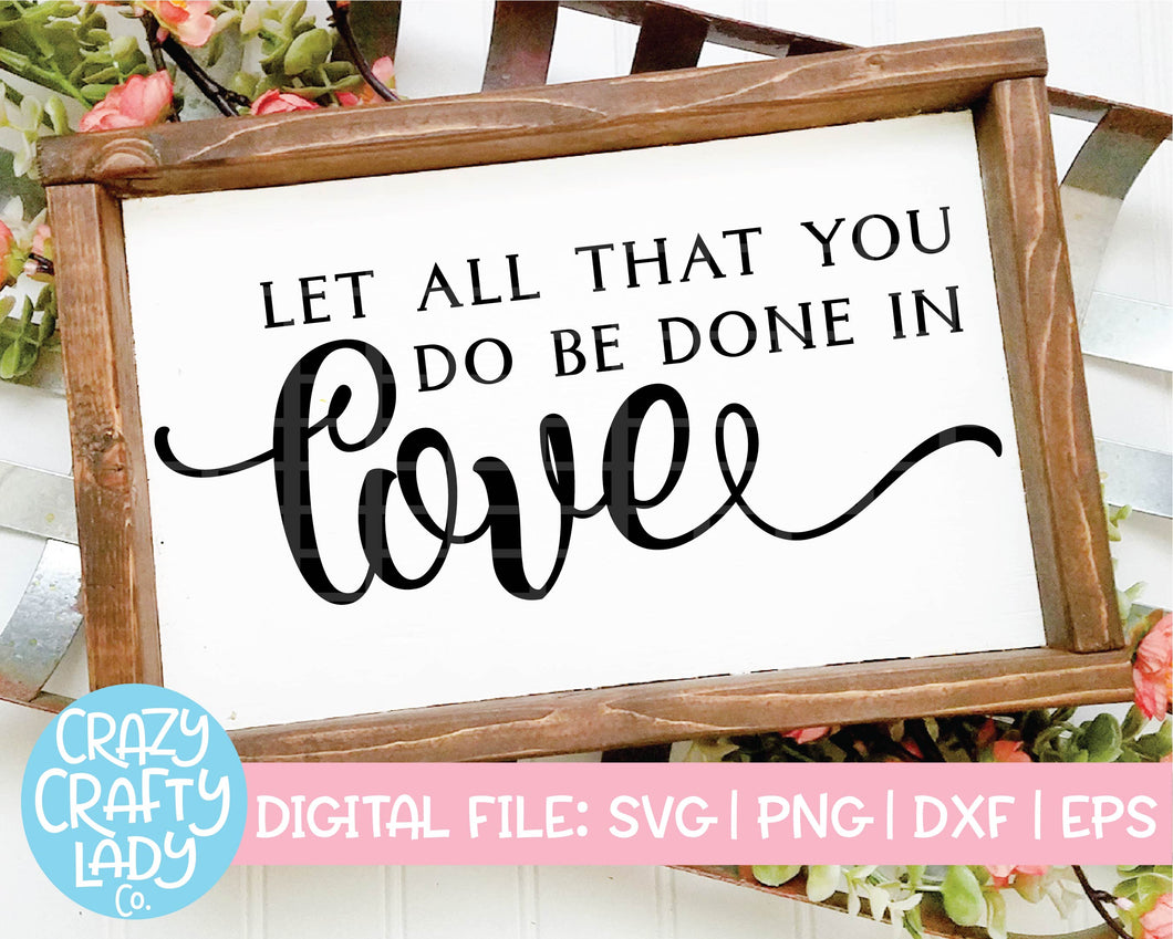 Let All That You Do Be Done in Love SVG Cut File