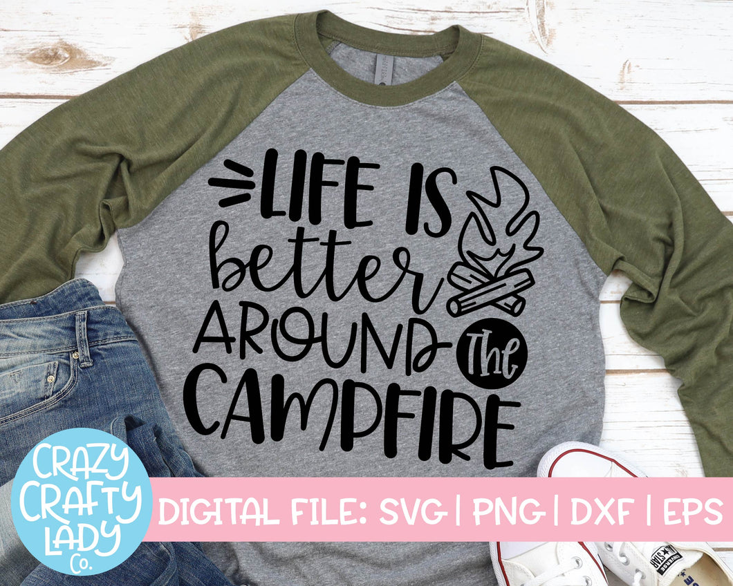 Life Is Better Around the Campfire SVG Cut File