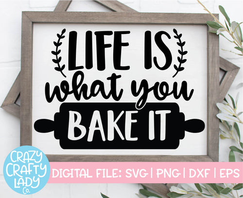 Life Is What You Bake It SVG Cut File