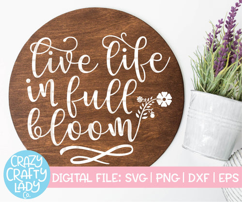 Live Life in Full Bloom SVG Cut File