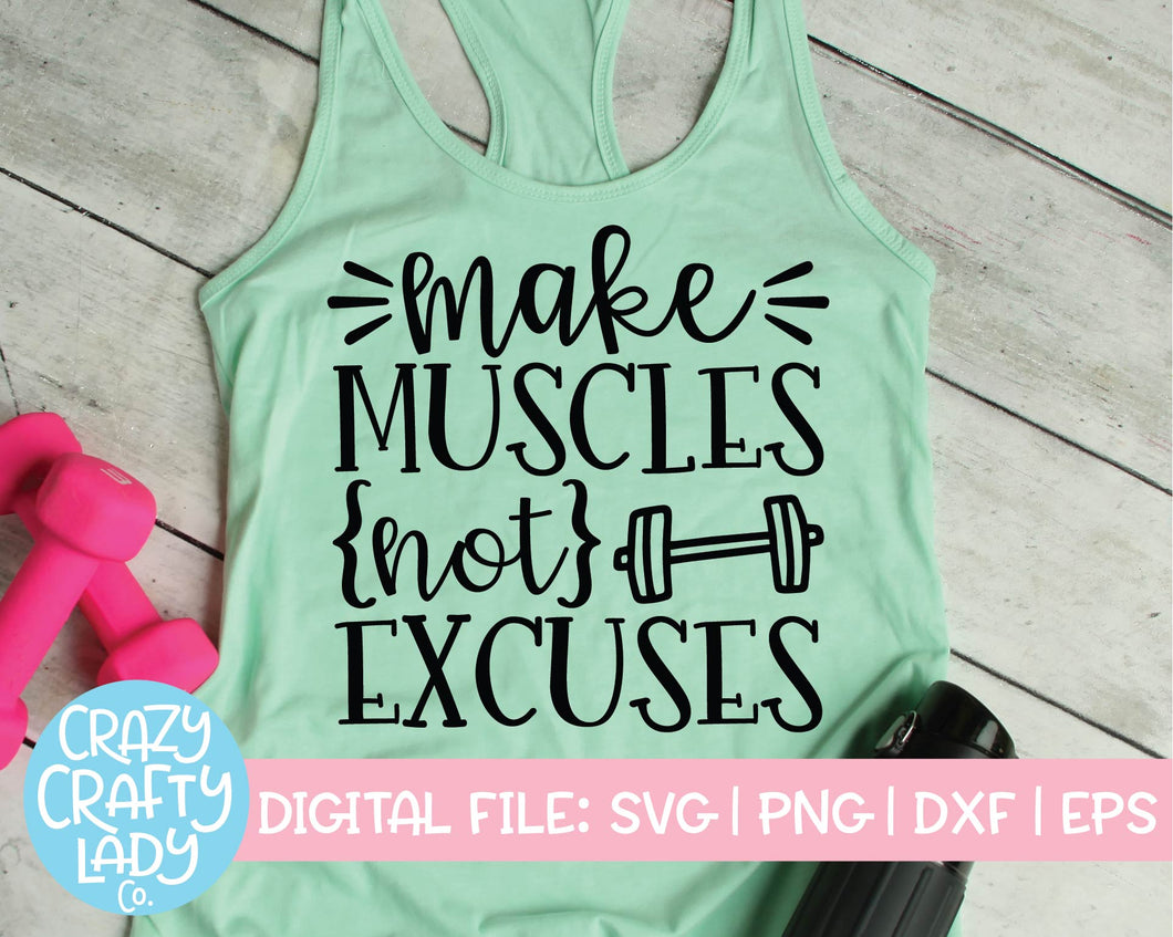Make Muscles, Not Excuses SVG Cut File